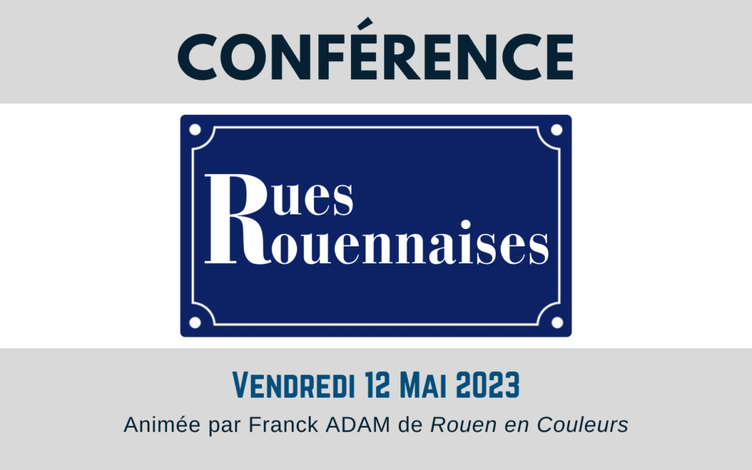 CULTURE : Conférence sur les noms des rues de Rouens, par Franck Adam de Rouen en Couleurs | 12 mai 2023