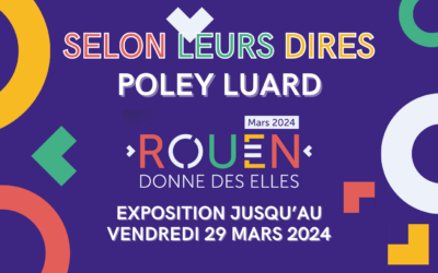 EXPOSITION : « Selon leurs dires » + Projet de fresque, Poley Luard | Du 12 au 29 mars 2024