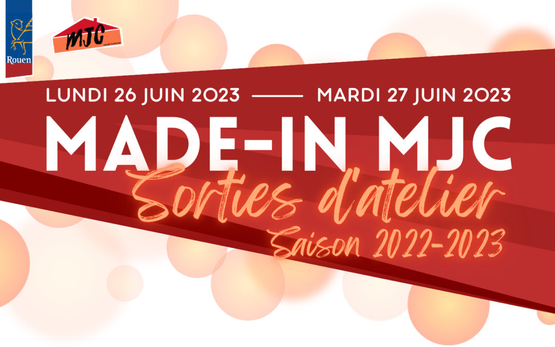 MADE-IN MJC : Sorties d’Atelier, saison 2022-2023 | 26 & 27 juin 2023