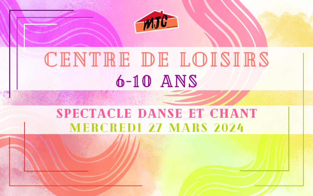 CENTRE DE LOISIRS : Spectacle de danse et de chant | Mercredi 27 Mars 2024